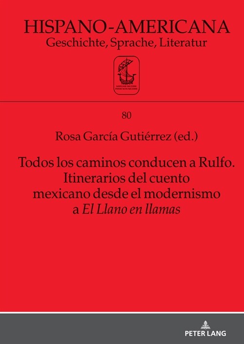 Todos Los Caminos Conducen a Rulfo. Itinerarios del Cuento Mexicano Desde El Modernismo a El Llano En Llamas (Hardcover)