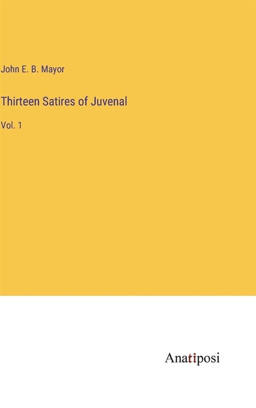 Thirteen Satires of Juvenal: Vol. 1 (Hardcover)