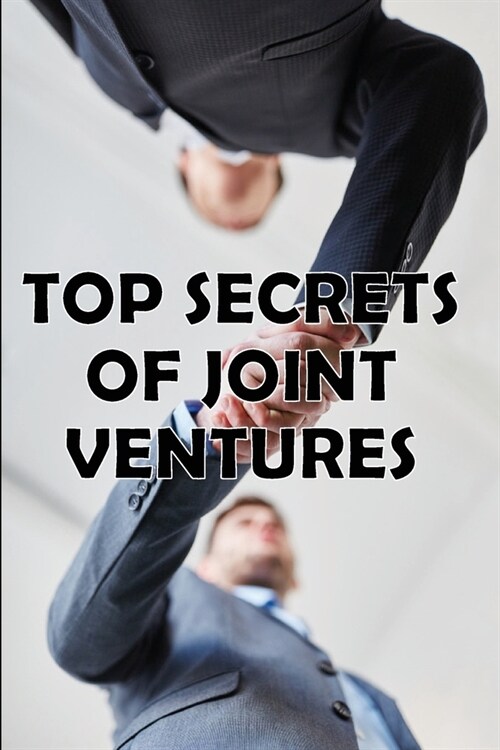 Top Secrets of Joint Ventures: Effective Joint Venture Partner Promotion Strategies! Amazing Gift Idea (Paperback)