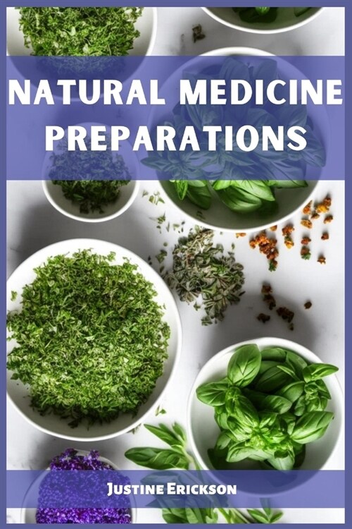 Natural Medicine Preparations: Harnessing Natures Remedies for Holistic Wellness (2023 Guide for Beginners) (Paperback)