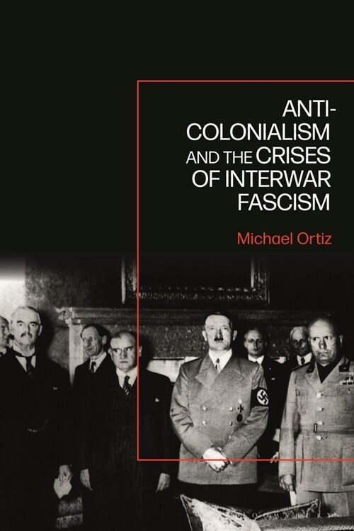 Anti-Colonialism and the Crises of Interwar Fascism (Paperback)