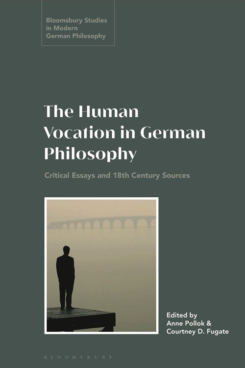 The Human Vocation in German Philosophy : Critical Essays and 18th Century Sources (Paperback)