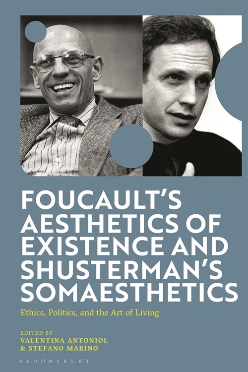 Foucaults Aesthetics of Existence and Shustermans Somaesthetics : Ethics, Politics, and the Art of Living (Hardcover)