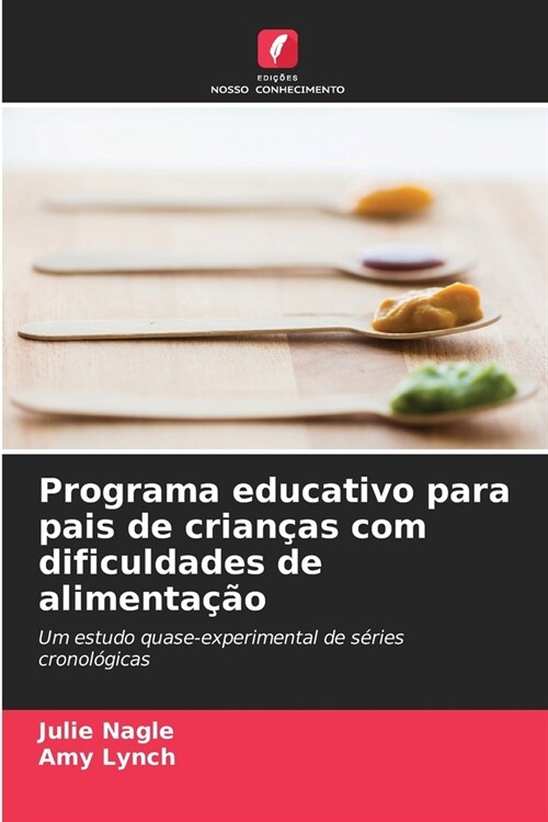 Programa educativo para pais de crian?s com dificuldades de alimenta豫o (Paperback)