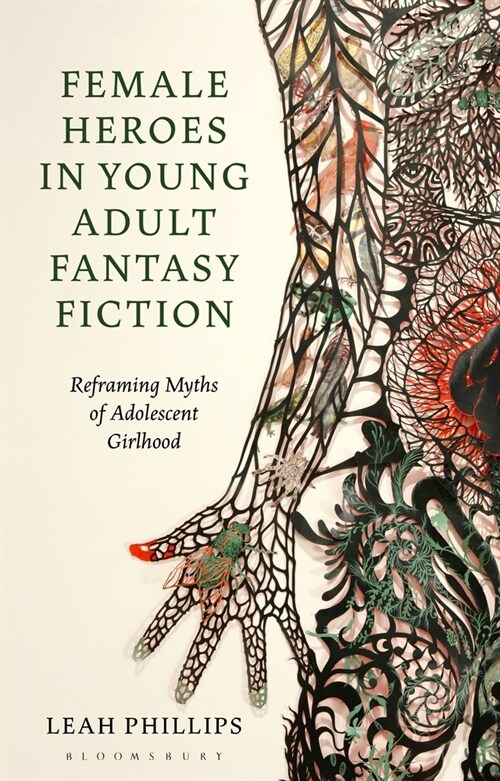 Female Heroes in Young Adult Fantasy Fiction : Reframing Myths of Adolescent Girlhood (Paperback)