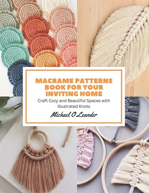 Macrame Patterns Book for Your Inviting Home: Craft Cozy and Beautiful Spaces with Illustrated Knots (Paperback)