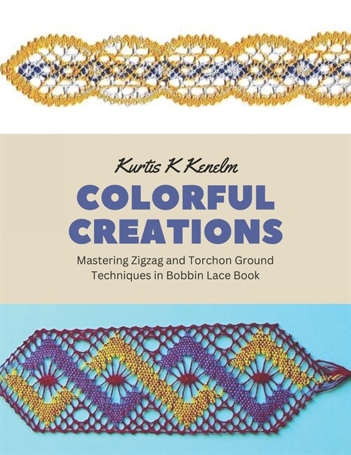 Colorful Creations: Mastering Zigzag and Torchon Ground Techniques in Bobbin Lace Book (Paperback)