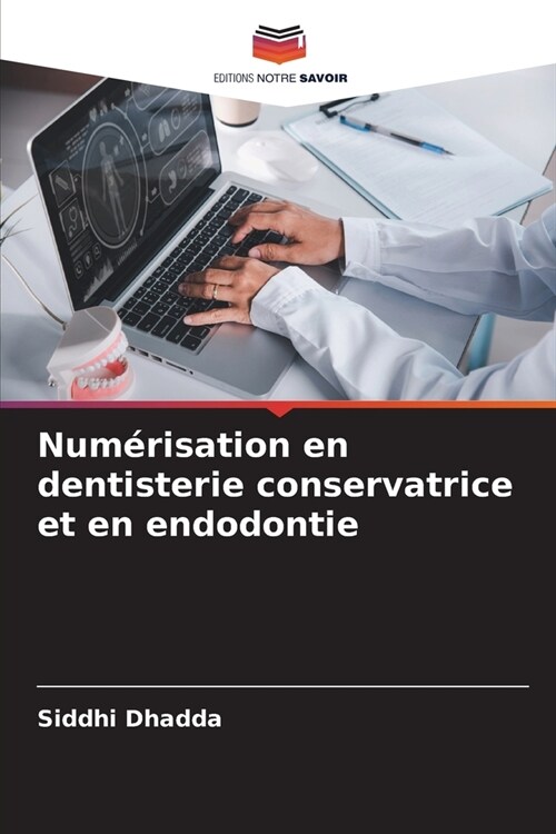 Num?isation en dentisterie conservatrice et en endodontie (Paperback)