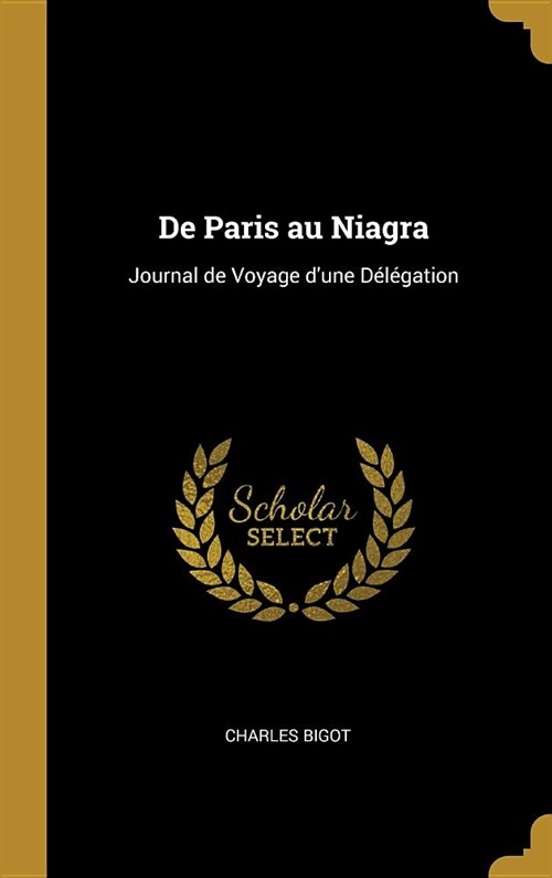 De Paris au Niagra: Journal de Voyage dune D??ation (Hardcover)