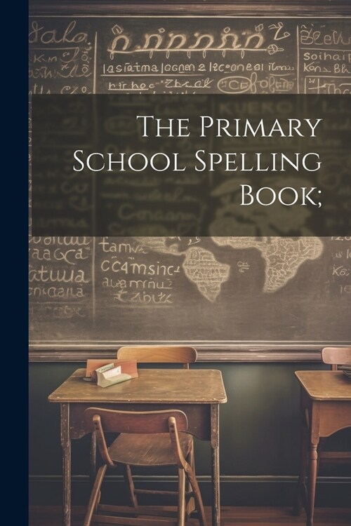 The Primary School Spelling Book; (Paperback)