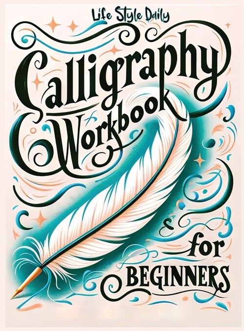 Calligraphy Workbook for Beginners: Simple and Modern Book - An Easy Mindful Guide to Write and Learn Handwriting for Beginners with Pretty Basic Lett (Hardcover)