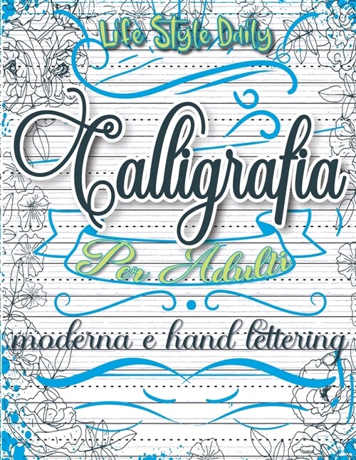 Calligrafia: Moderna e Hand Lettering Un Viaggio Tra Tradizione e Creativit? (Paperback)