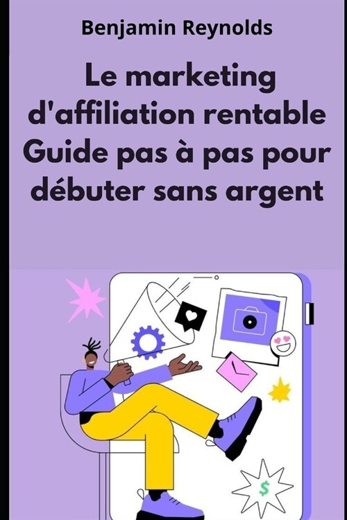 Le Marketing daffiliation Rentable: Guide Pas ?Pas pour D?uter sans Capital (Paperback)