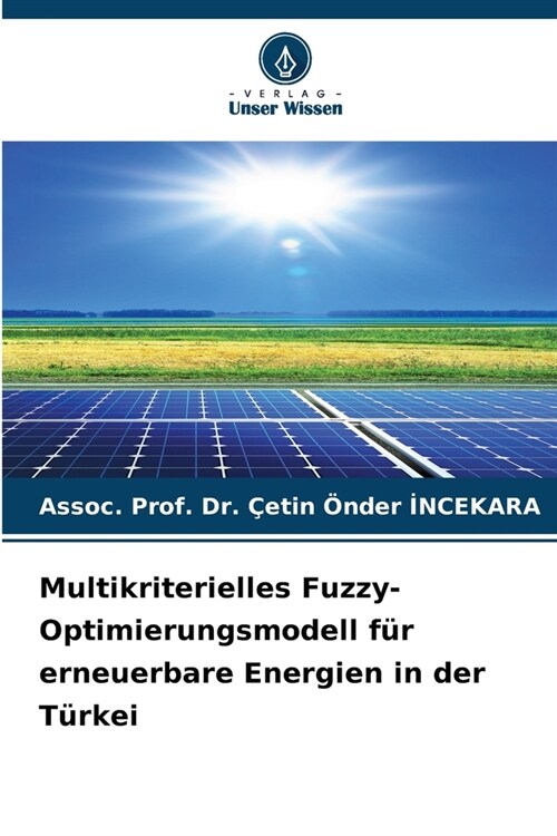 Multikriterielles Fuzzy-Optimierungsmodell f? erneuerbare Energien in der T?kei (Paperback)