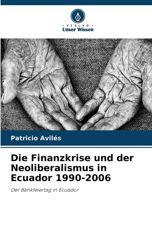 Die Finanzkrise und der Neoliberalismus in Ecuador 1990-2006 (Paperback)