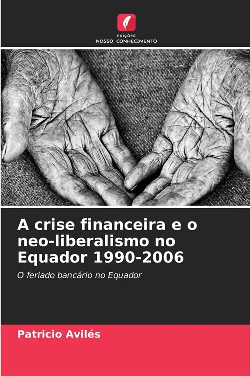 A crise financeira e o neo-liberalismo no Equador 1990-2006 (Paperback)