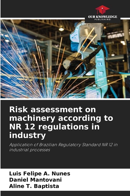 Risk assessment on machinery according to NR 12 regulations in industry (Paperback)