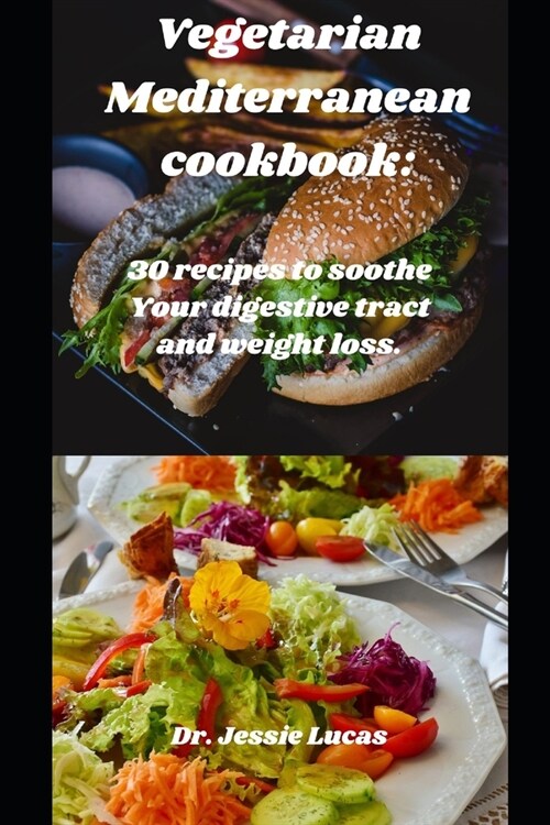 Vegetarian Mediterranean cookbook: 2023: 30 recipes to soothe Your digestive tract and weight loss. (Paperback)