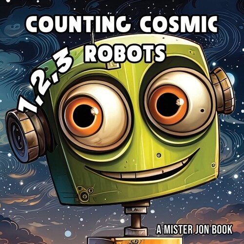 Counting Cosmic Robots: : A Goofy Galactic Adventure (Paperback)