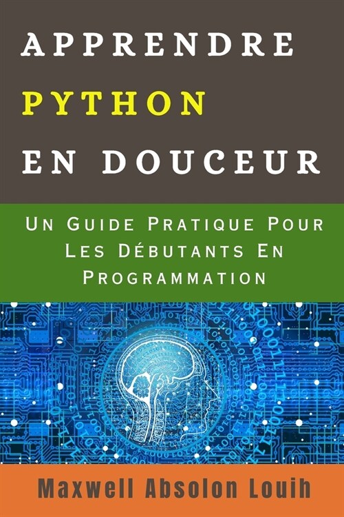 Apprendre Python En Douceur: Un Guide Pratique Pour Les D?utants En Programmation (Paperback)