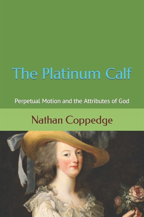 The Platinum Calf: Perpetual Motion and the Attributes of God (Paperback)