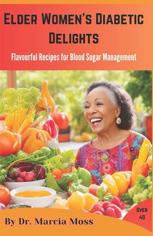 Elder Womens Diabetic Delights: Flavourful Recipes for Blood Sugar Management (Paperback)
