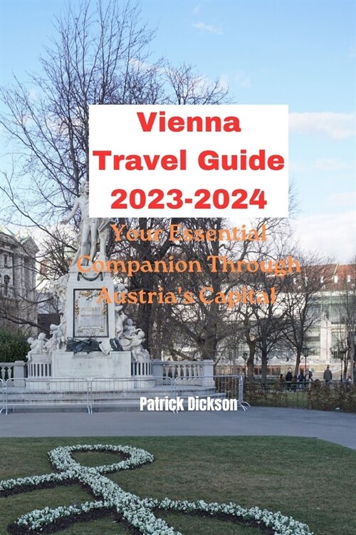Vienna Travel Guide 2023-2024: Your Essential Companion Through Austrias Capital (Paperback)