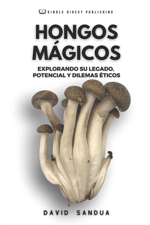 Hongos M?icos: Explorando Su Legado, Potencial Y Dilemas ?icos (Paperback)