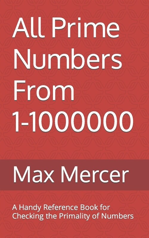 All Prime Numbers From 1-1000000: A Handy Reference Book For Checking the Primality of Numbers (Paperback)