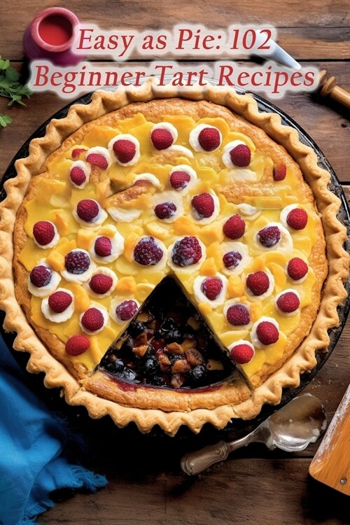 Easy as Pie: 102 Beginner Tart Recipes (Paperback)