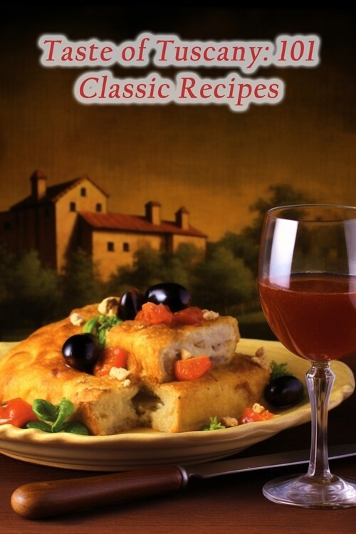 Taste of Tuscany: 101 Classic Recipes (Paperback)