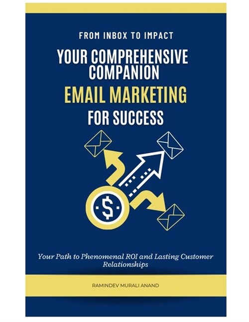 From Inbox to Impact: Your Comprehensive Email Marketing Companion for Success (Paperback)