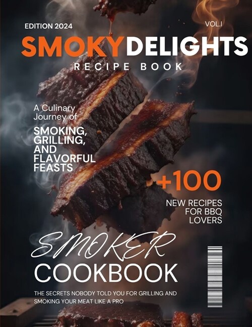 Smoky Delights: A Culinary Journey of Smoking, Grilling, and Flavorful Feasts (Paperback)