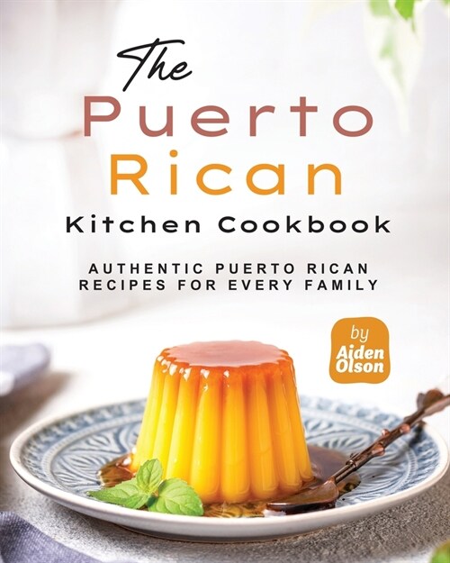 The Puerto Rican Kitchen Cookbook: Authentic Puerto Rican Recipes for Every Family (Paperback)