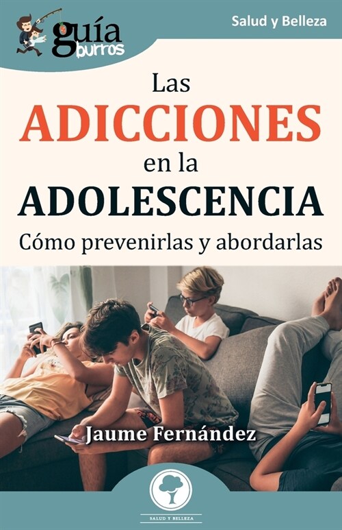 Gu?Burros: Las adicciones en la adolescencia: C?o prevenirlas y abordarlas (Paperback)