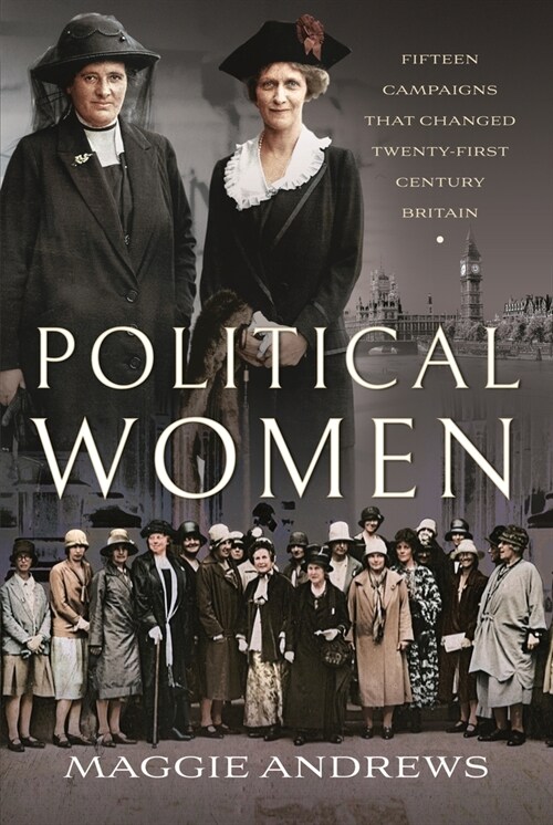 Political Women : Fifteen Campaigns that Changed Twenty-First-Century Britain (Hardcover)