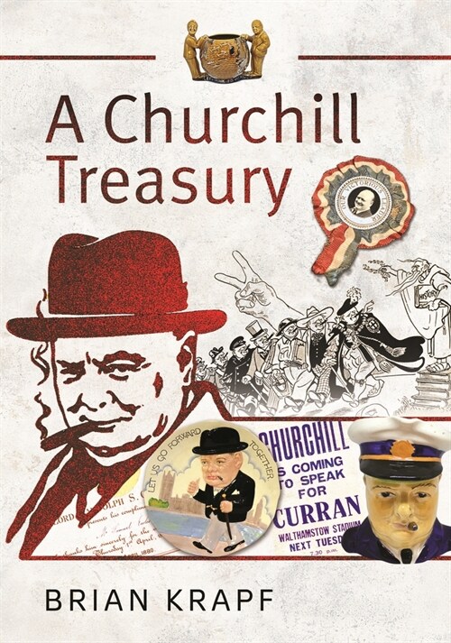 A Churchill Treasury : Sir Winston’s Public Service through Memorabilia (Hardcover)