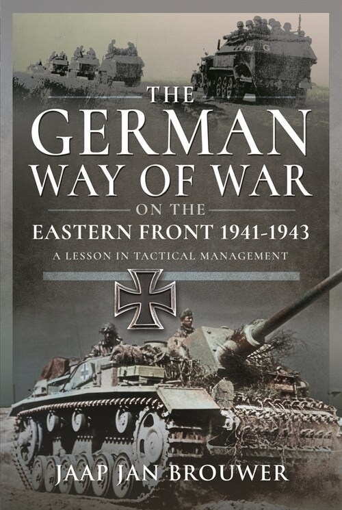The German Way of War on the Eastern Front, 1941-1943 : A Lesson in Tactical Management (Hardcover)