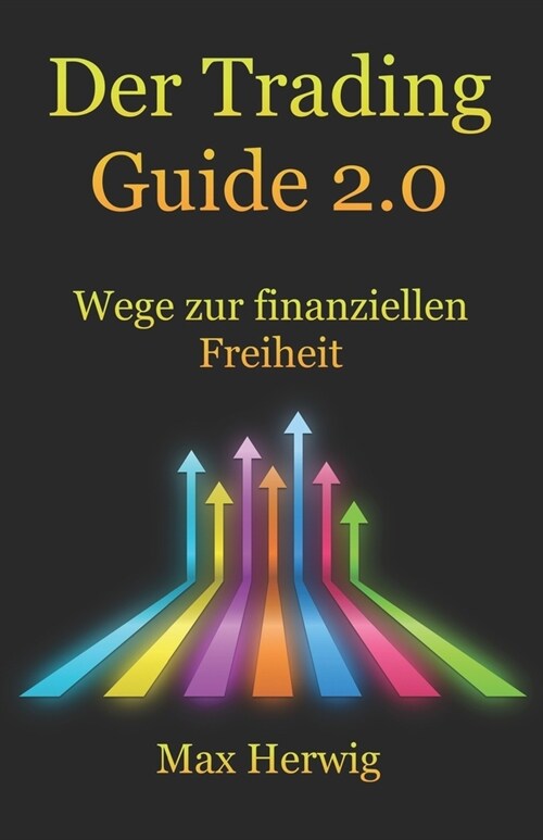 Der Trading Guide 2.0: Wege zur finanziellen Freiheit (Paperback)