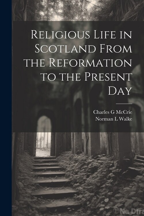 Religious Life in Scotland From the Reformation to the Present Day (Paperback)