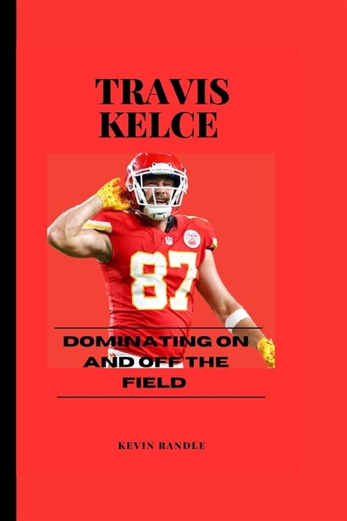 Travis Kelce: Dominating on and off the field (Paperback)