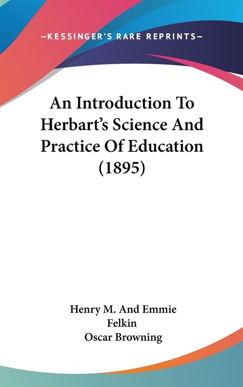 An Introduction To Herbarts Science And Practice Of Education (1895) (Hardcover)