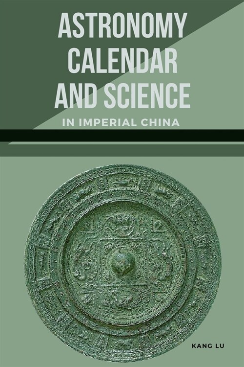 Astronomy, Calendar, and Science in Imperial China (Paperback)