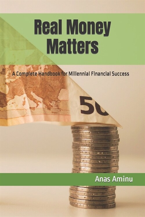 Real Money Matters: A Complete Handbook for Millennial Financial Success (Paperback)