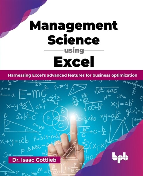 Management Science using Excel: Harnessing Excels advanced features for business optimization (English Edition) (Paperback)