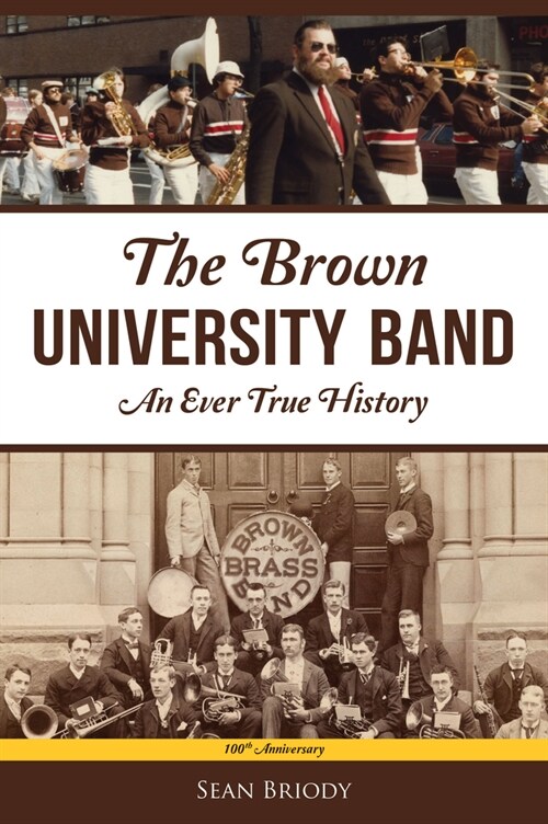 The Brown University Band: An Ever True History (Paperback)