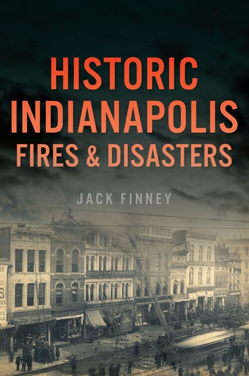 Historic Indianapolis Fires & Disasters (Paperback)