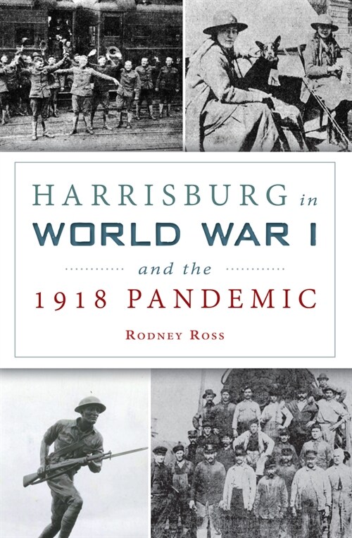 Harrisburg in World War I and the 1918 Pandemic (Paperback)