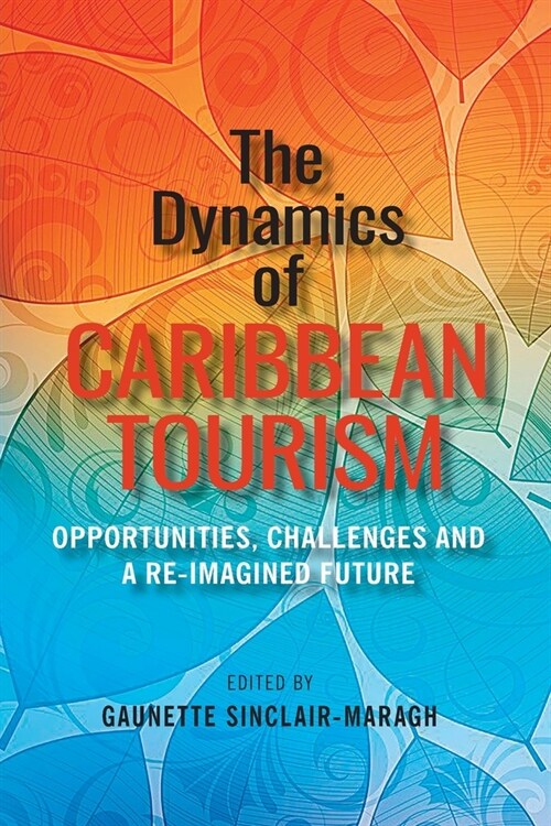 The Dynamics of Caribbean Tourism: Opportunities, Challenges and A Re-Imagined Future (Paperback)