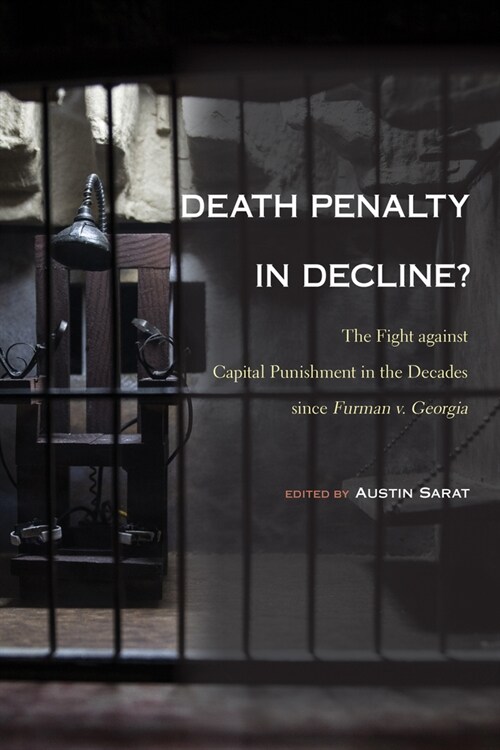 Death Penalty in Decline?: The Fight Against Capital Punishment in the Decades Since Furman V. Georgia (Paperback)